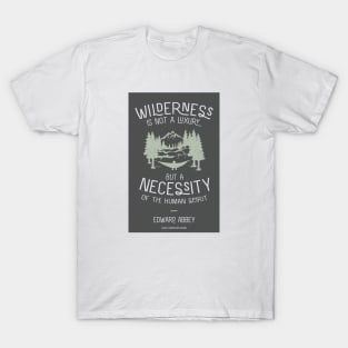 Edward Abbey Nature Quote - Wilderness is Not a Luxury T-Shirt